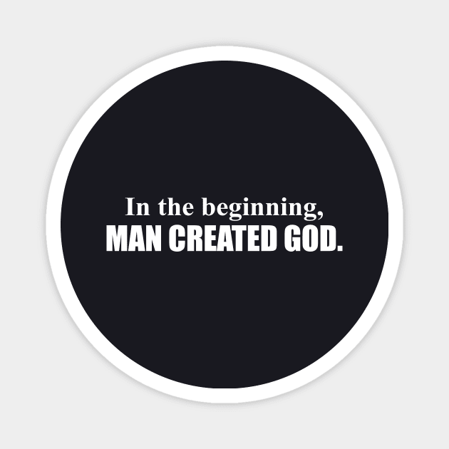 In The Beginning Man Created God Funny Atheist Hilarious Tee Atheist Magnet by huepham613